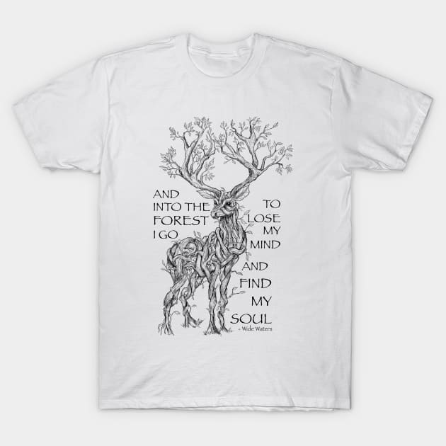 And Into the Forest I Go, To Lose My Mind and Find My Soul T-Shirt by Mainahste